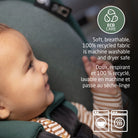 Breathable, 100% recycled car seat fabric that is machine washable and dryer safe for easy cleaning.
